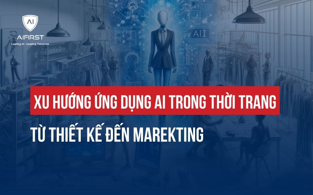 XU HƯỚNG ỨNG DỤNG AI TRONG THỜI TRANG: TỪ THIẾT KẾ ĐẾN MAREKTING